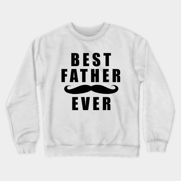 Best Father Ever Father Day Crewneck Sweatshirt by karascom